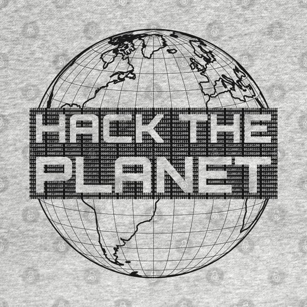 Hack the Planet - Dark Gray Globe Design for Computer Hackers by geeksta